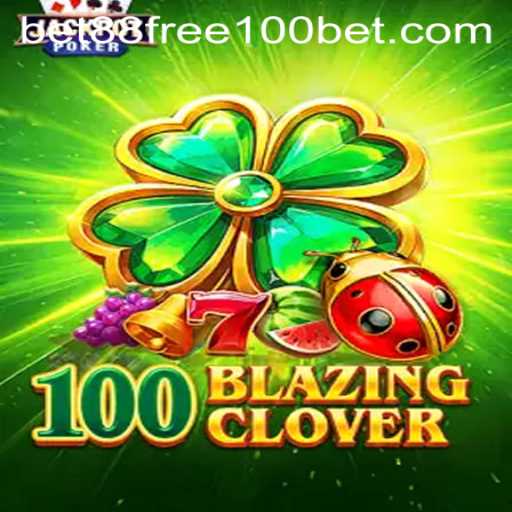 Exploring 100BlazingClover and the Exciting World of bet88 Free 100