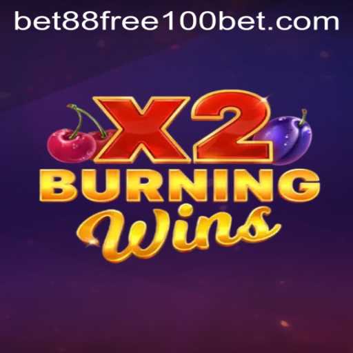 Exploring the Thrills of BurningWinsX2 and the Exciting Bet88 Free 100 Offer